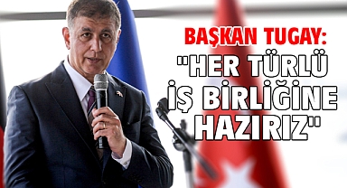 Başkan Tugay: 