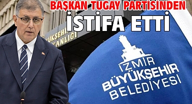 Başkan Tugay Partisinden İstifa Etti