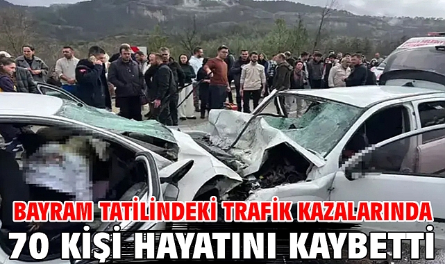 Bayram tatilindeki trafik kazalarında 70 kişi hayatını kaybetti
