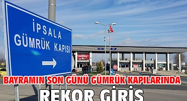 Bayramın son günü gümrük kapılarında rekor giriş