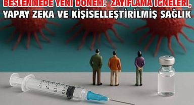 Beslenmede Yeni Dönem: Zayıflama İğneleri, Yapay Zeka ve Kişiselleştirilmiş Sağlık