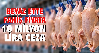 Beyaz ette fahiş fiyata 10 milyon lira ceza