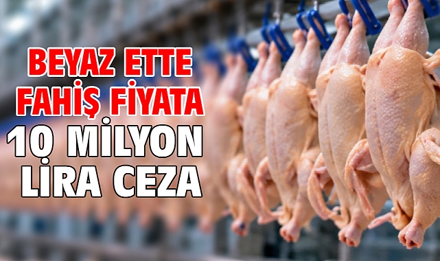Beyaz ette fahiş fiyata 10 milyon lira ceza