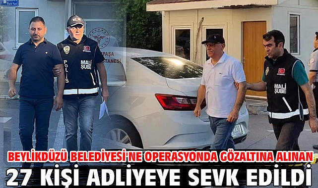 Beylikdüzü Belediyesi'ne operasyonda gözaltına alınan 27 kişi adliyeye sevk edildi