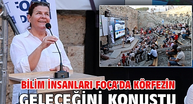 Bilim İnsanları Foça’da Körfezin Geleceğini Konuştu