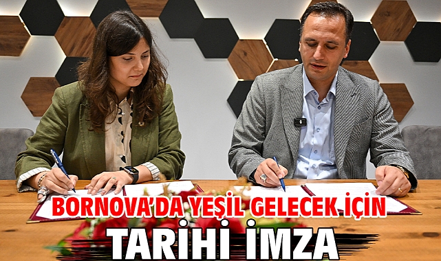 Bornova’da yeşil gelecek için tarihi imza