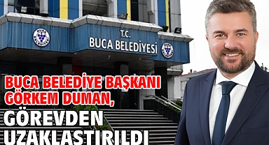 Buca Belediye Başkanı Görkem Duman, görevden uzaklaştırıldı