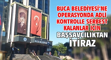 Buca Belediyesi’ne operasyonda adli kontrolle serbest kalanlar için Başsavcılıktan itiraz