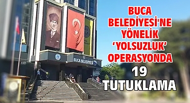 Buca Belediyesi'ne yönelik ‘yolsuzluk’ operasyonda 19 tutuklama