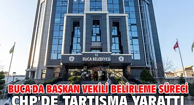 Buca'da Başkan Vekili belirleme süreci CHP'de tartışma yarattı!