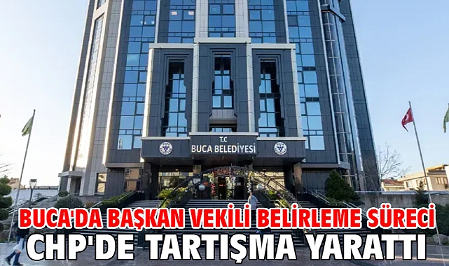 Buca'da Başkan Vekili belirleme süreci CHP'de tartışma yarattı!