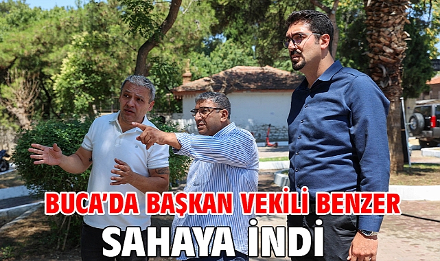 Buca’da Başkan Vekili Benzer sahaya indi