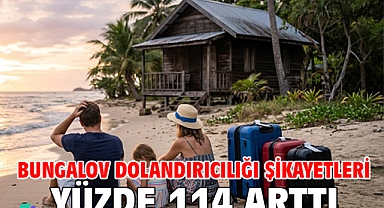 Bungalov dolandırıcılığı şikayetleri yüzde 114 arttı