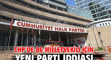 CHP’de 86 milletvekili için yeni parti iddiası