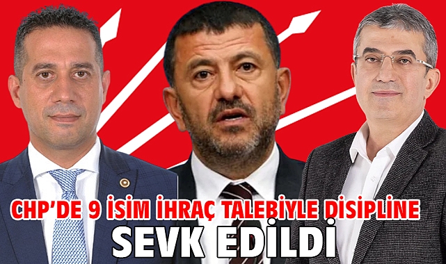 CHP'de 9 İsim ihraç talebiyle disipline sevk edildi