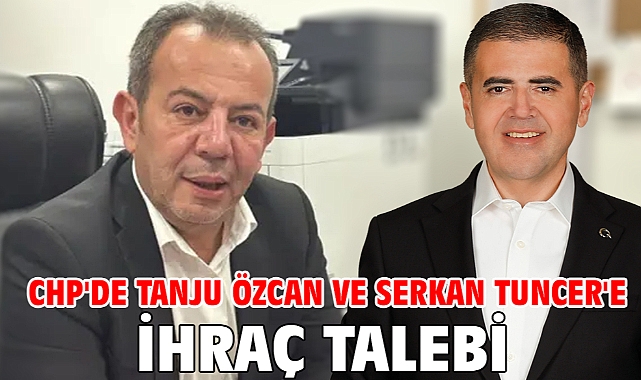 CHP'de Tanju Özcan ve Serkan Tuncer'e ihraç talebi