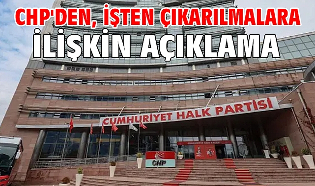 CHP'den, işten çıkarılmalara ilişkin açıklama