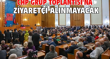 CHP Grup Toplantısı'na ziyaretçi alınmayacak