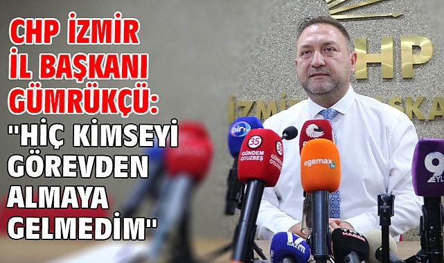 CHP İzmir İl Başkanı Gümrükçü: