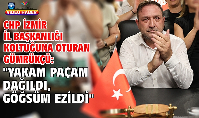 CHP İzmir İl Başkanlığı koltuğuna oturan Gümrükçü: