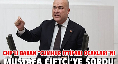 CHP’li Bakan “Cumhur İttifakı Ocakları”nı Mustafa Çiftçi’ye sordu