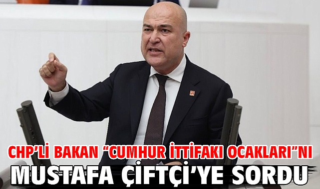 CHP’li Bakan “Cumhur İttifakı Ocakları”nı Mustafa Çiftçi’ye sordu