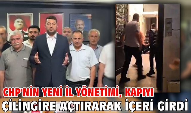 CHP'nin yeni il yönetimi, kapıyı çilingire açtırarak içeri girdi