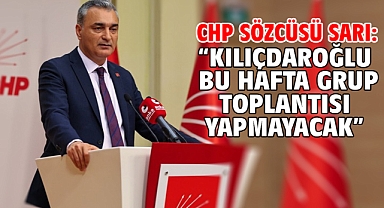 CHP Sözcüsü Sarı: “Kılıçdaroğlu bu hafta grup toplantısı yapmayacak”