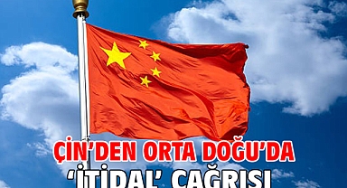 Çin’den Orta Doğu’da ‘itidal’ çağrısı
