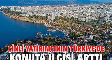 Çinli yatırımcının Türkiye'de konuta ilgisi arttı