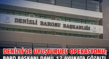Denizli'de uyuşturucu operasyonu; Baro başkanı dahil 12 avukata gözaltı