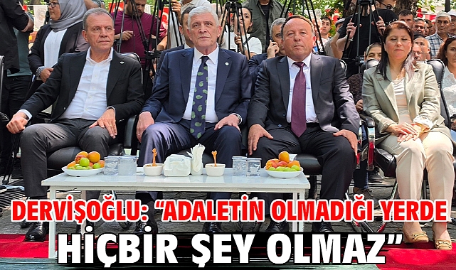 Dervişoğlu: “Adaletin Olmadığı Yerde Hiçbir Şey Olmaz”