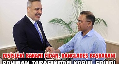 Dışişleri Bakanı Fidan, Bangladeş Başbakanı Rahman tarafından kabul edildi