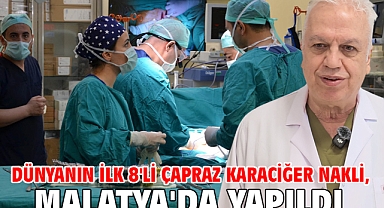 Dünyanın ilk 8'li çapraz karaciğer nakli, Malatya'da yapıldı