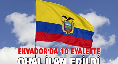 Ekvador'da 10 eyalette OHAL ilan edildi