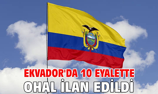 Ekvador'da 10 eyalette OHAL ilan edildi