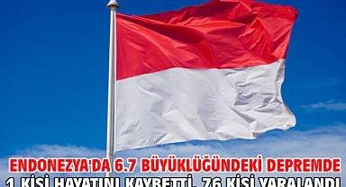 Endonezya'da 6.7 büyüklüğündeki depremde 1 kişi hayatını kaybetti, 76 kişi yaralandı