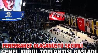 Fenerbahçe Olağanüstü Seçimli Genel Kurul Toplantısı başladı 