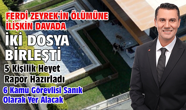 Ferdi Zeyrek'in ölümüne ilişkin davada iki dosya birleşti