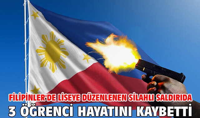 Filipinler'de liseye düzenlenen silahlı saldırıda 3 öğrenci hayatını kaybetti