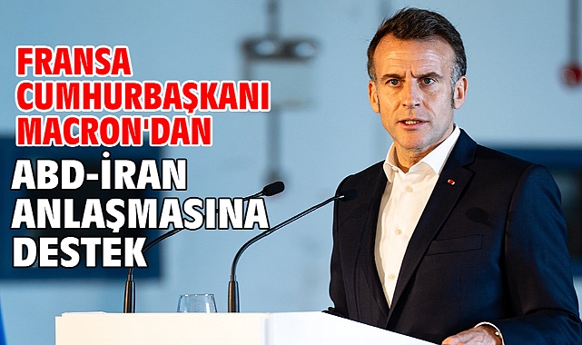 Fransa Cumhurbaşkanı Macron'dan ABD-İran anlaşmasına destek