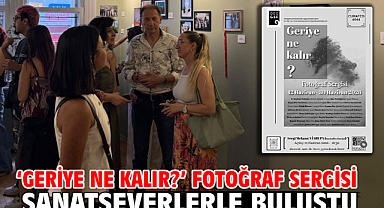 ‘Geriye Ne Kalır?’ Fotoğraf Sergisi Sanatseverlerle Buluştu