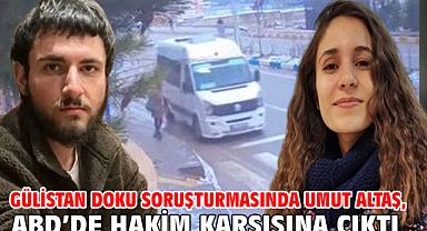 Gülistan Doku soruşturmasında Umut Altaş, ABD’de hakim karşısına çıktı