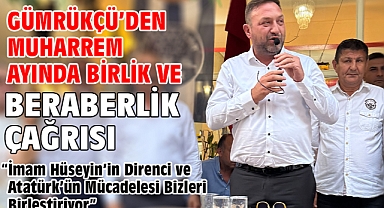 Gümrükçü’den Muharrem Ayında Birlik ve Beraberlik Çağrısı