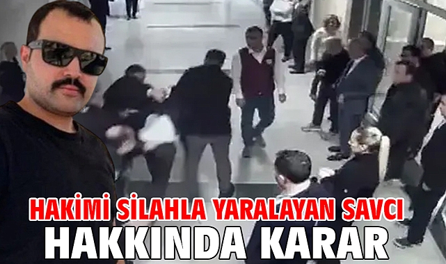 Hakimi silahla yaralayan savcı hakkında karar