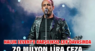 Haluk Levent'e karşılıksız çek davasında 70 milyon lira ceza
