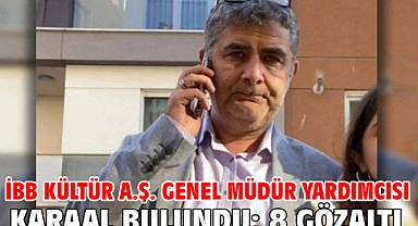 İBB Kültür A.Ş. Genel Müdür Yardımcısı Karaal bulundu: 8 gözaltı