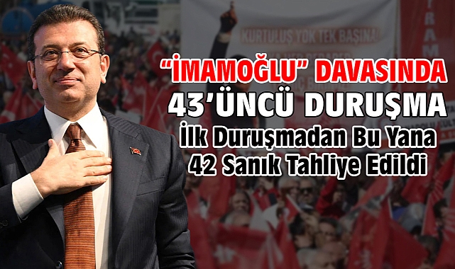 İBB'ye yönelik 'Yolsuzluk' davasında 43’üncü duruşma