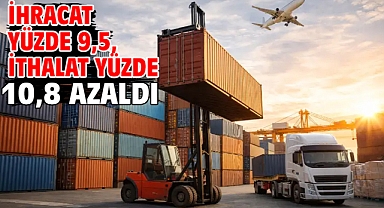 İhracat yüzde 9,5, ithalat yüzde 10,8 azaldı