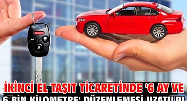 İkinci el taşıt ticaretinde '6 ay ve 6 bin kilometre' düzenlemesi uzatıldı